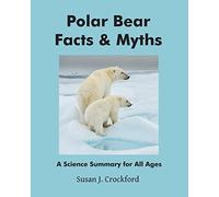 Polar Bear Facts & Myths: A Science Summary for All Ages
