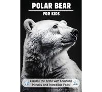 Polar Bear for Kids: Explore the Arctic with Stunning Pictures and Incredible Facts