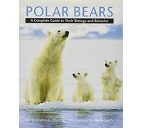 Polar Bears - A Complete Guide to Their Biology and Behavior