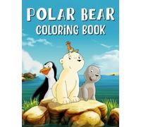 Polar bears Coloring Book: Color And Have Fun Together With Different Beautiful Pictures Inside! Great Gifts For Your Friends And Homies To Be Creative.