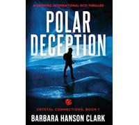 Polar Deception: A Gripping International Eco-Thriller (Crystal Connections)