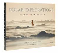 Polar Explorations by Sebastian Copeland Hardback