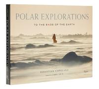 Polar Explorations by Sebastian Copeland, Jimmy Chin - 9780789344427