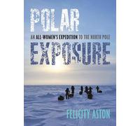 Polar Exposure: 10 Women's Journey to the North Pole