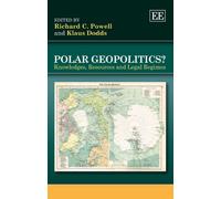 Polar Geopolitics?: Knowledges, Resources and Legal Regimes