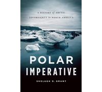 Polar Imperative: A History of Arctic Sovereignty in North America