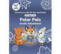 Polar Pals: Dot-to-Dot Book for Kids Ages 4-8: Fun Connect the Dots Activity Book with Arctic Animals and Winter Puzzles for Kids (Adventures with Kit, Pip, and Buddy: Dot-to-Dot)