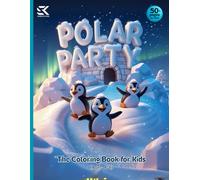 Polar Party: A Winter Wonderland Coloring Book for Kids | Kids Coloring Book 003: 50+ Cool and Cute Arctic Scenes with Penguins, Polar Bears, Seals, ... Line Art for Kids | Ages 4-8 | Size 8.5 x 11