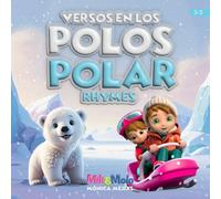 Polar Rhymes / Versos en los Polos: Snuggle with your child and explore the polar world in bilingual rhymes Spanish / Arrópate con tu niño y descubre el mundo polar en rimas bilingües español e inglés