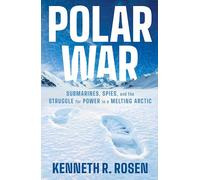 Polar War: Submarines, Spies and the Struggle for Power in a Melting Arctic
