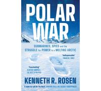 Polar War : Submarines, Spies and the Struggle for Power in a Melting Arctic: THE INSTANT SUNDAY TIMES BESTSELLER