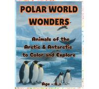 Polar World Wonders: Animals of the Artic and Antarctic to Color and Explore