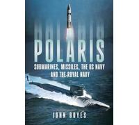 Polaris : Submarines, Missiles, the US Navy and the Royal Navy