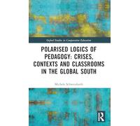 Polarised Logics of Pedagogy: Crises, Contexts and Classrooms in the Global South (Oxford Studies in Comparative Education)