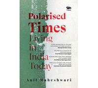 Polarised Times : Living in India Today
