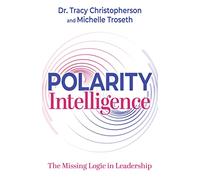 Polarity Intelligence: The Missing Logic in Leadership