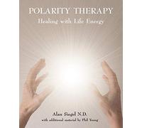 Polarity Therapy: Healing with Life Energy