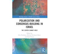 Polarization and Consensus-Building in Israel: The Center Cannot Hold (Routledge Studies in Middle Eastern Politics)