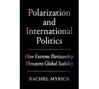 Polarization and International Politics – How Extreme Partisanship Threatens Global Stability