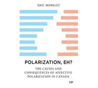 Polarization, Eh? : The Causes and Consequences of Affective Polarization in Canada