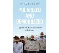 Polarized and Demobilized : Legacies of Authoritarianism in Palestine
