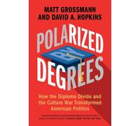 Polarized by Degrees: How the Diploma Divide and the Culture War Transformed American Politics