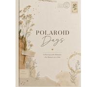 Polaroid Days: Collecting Little Moments, One Memory at a Time: A Scrapbook-Style Journal for Photos, Stories, Reflections, and Everyday Adventures