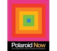 Polaroid Now : The History and Future of Polaroid Photography