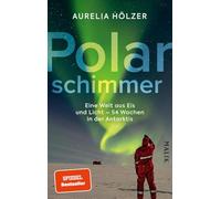 Polarschimmer: Eine Welt aus Eis und Licht - 54 Wochen in der Antarktis | Ein spannender Expeditionsbericht über das Überwintern in der Antarktis