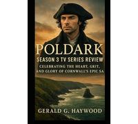 Poldark Season 3 TV Series Review: Celebrating the Heart, Grit, and Glory of Cornwall’s Epic Saga ("Echoes of Cornwall: A Deep Dive into the World of ... Legacy in Britain’s Most Passionate Histo)