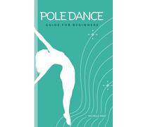 Pole Dance Guide For beginners: Tricks and Moves For Beginner Pole Dancers
