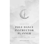 Pole Dance Instructor Journal: Undated Lesson Planner for Class Plans, Workshops & Competition Prep - Black and White Edition (Moon Over Pole Instructor Planners)