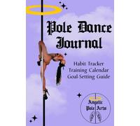Pole Dance Journal: Habit Tracker | Training Calendar | Goal Setting Guide