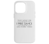 Pole Dancer - I Pole Dance and I Know Things Funny Dancing Case for iPhone 14 Pro Max