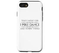 Pole Dancer - I Pole Dance and I Know Things Funny Dancing Case for iPhone SE (2020) / 7/8