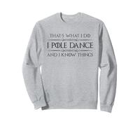 Pole Dancer - I Pole Dance and I Know Things Funny Dancing Sweatshirt