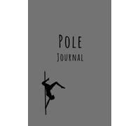 Pole Dancing Journal: A5 Softcover Diary Notebook. Pole Dance planner, Flexibility and Strength tracker, Combo Log, Pole tricks dictionary