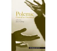 Polemic: Critical or Uncritical (Essays from the English Institute)