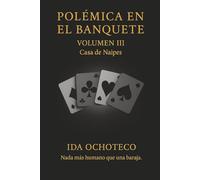 Polémica en el Banquete, Volumen III: Casa de Naipes (Colección Polémica - Una constelación de voces a través del tiempo.)