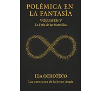 Polémica en la Fantasía, Volumen V: La Feria de las Maravillas (Colección Polémica - Una constelación de voces a través del tiempo.)