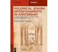 Polemical Jewish Entertainments in Amsterdam: A Yiddish Manuscript of ‚Toledot Yeshu’ (Ms. Amsterdam, EH 47 A 21)