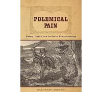 Polemical Pain - Slavery, Cruelty and the Rise of Humanitarianism (New Studies in American Intellectual and Cultural History)