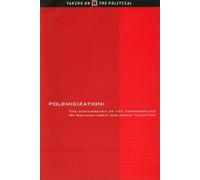 Polemicization: The Contingency of the Commonplace (Taking on the Political)