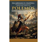 POLEMOS LA THÉOLOGIE NÉOTESTAMENTAIRE DE LA GUERRE: Exégèse analytique (Collection ALPHA - OMEGA A et Ω International University Network)