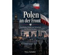 Polen an der Front: Geschichte, Politik und Sicherheit im Herzen Europas