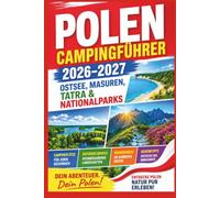 Polen Campingführer 2026-2027: Ostsee, Masuren, Tatra & Nationalparks - Campingplätze, Naturerlebnisse, Wanderungen & Geheimtipps