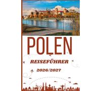 Polen Reiseführer 2026/2027: Der vollständige Reiseführer zu historischen Städten, Burgen, verborgenen Schätzen und stressfreier Reiseplanung