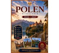 POLEN REISEFÜHRER 2026/2027: Ein umfassender Reiseführer zu verborgenen Schätzen, lokaler Kultur, authentischen Erlebnissen, Sehenswürdigkeiten, Kulinarik und praktischen Reisetipps