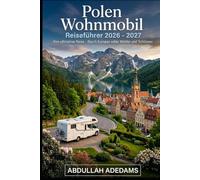 POLEN WOHNMOBIL Reiseführer 2026 - 2027: Entdecken Sie historische Städte, landschaftlich reizvolle Straßen und unvergessliche Abenteuer in Polen - ... Krakau, die Tatra, das Masurische Seengebiet