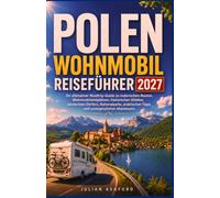 POLEN WOHNMOBIL REISEFÜHRER 2027: Ihr ultimativer Roadtrip-Guide zu malerischen Routen, Wohnmobilstellplätzen, historischen Städten, versteckten ... Tipps und unvergesslichen Abenteuern